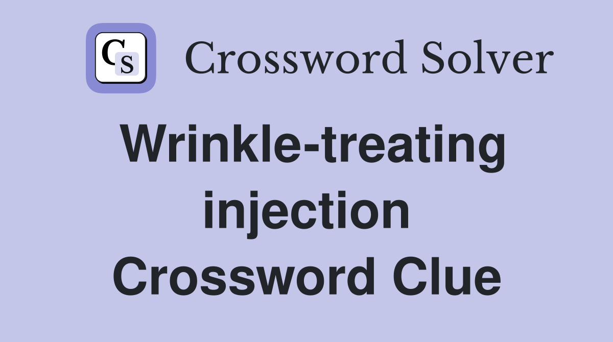 Wrinkle-treating injection Crossword Clue