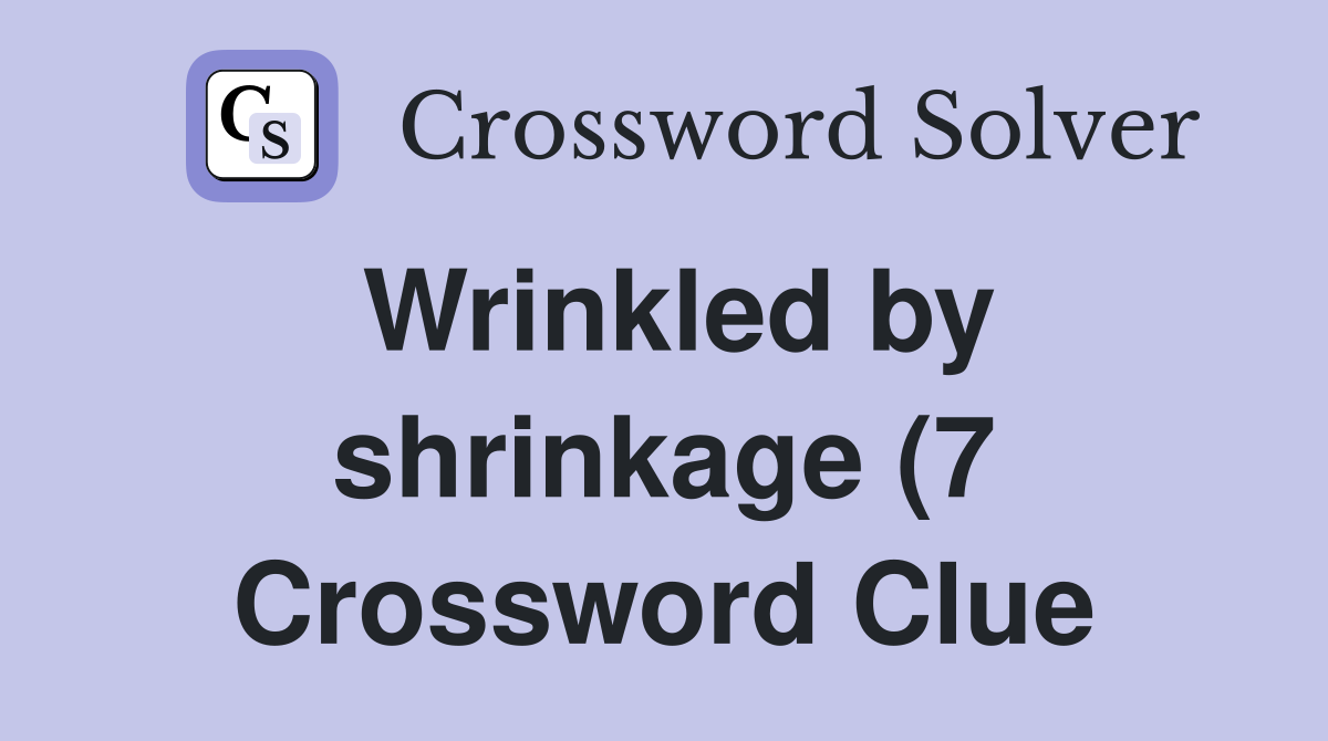 Wrinkled by shrinkage (7) Crossword Clue Answers Crossword Solver Wrinkled by shrinkage (7) Crossword Clue Answers Crossword Solver