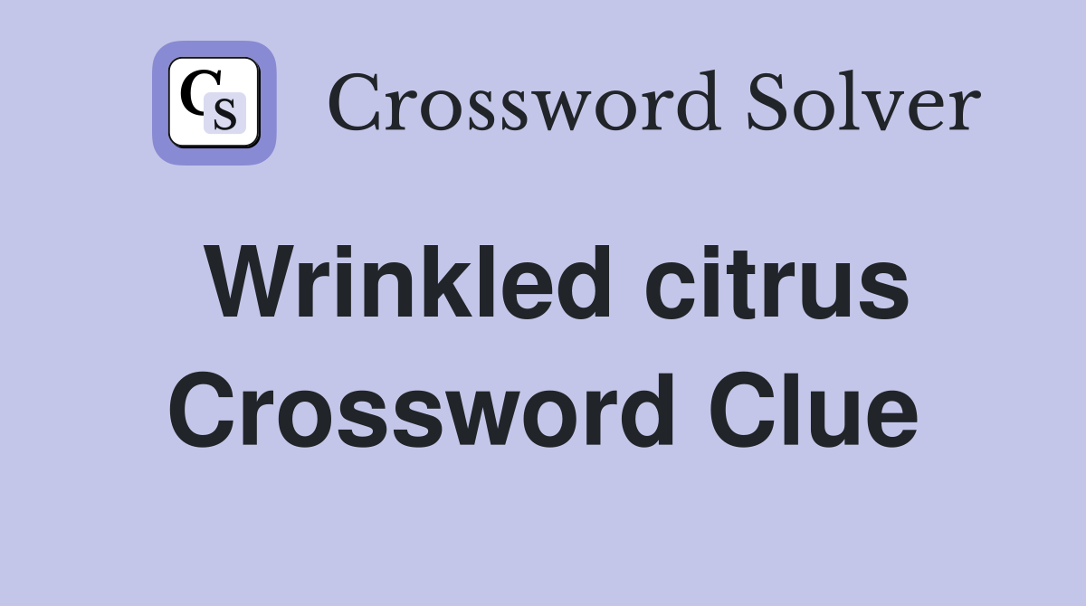 Wrinkled citrus Crossword Clue