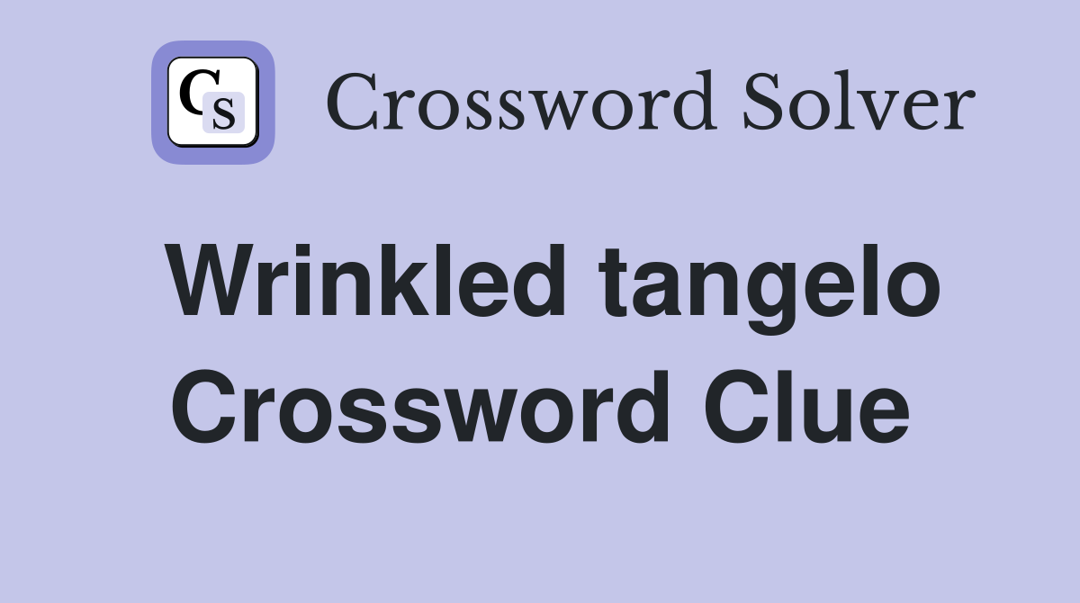 Wrinkled tangelo Crossword Clue