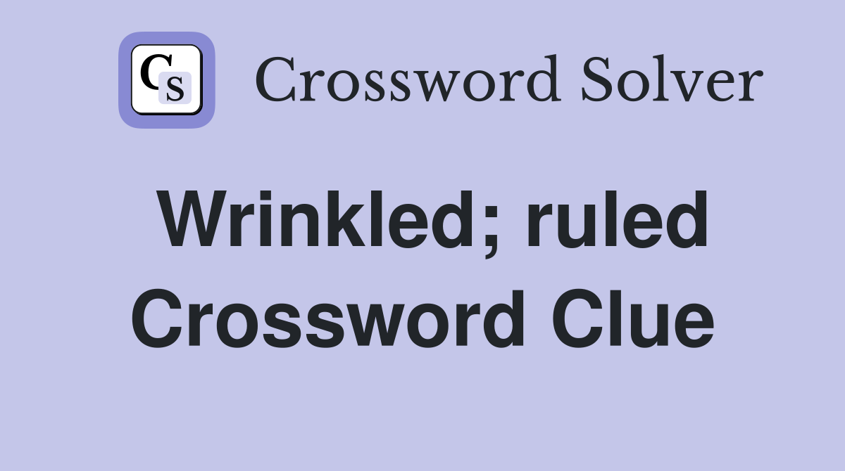 Wrinkled; ruled Crossword Clue