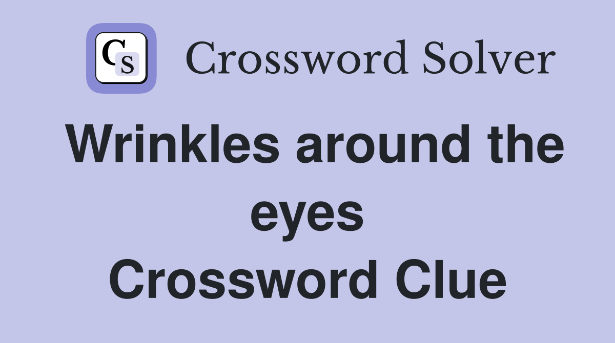 Wrinkles around the eyes Crossword Clue