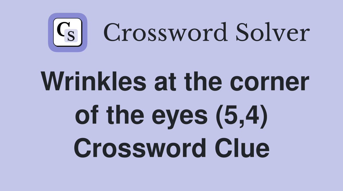 Wrinkles at the corner of the eyes (5,4) Crossword Clue