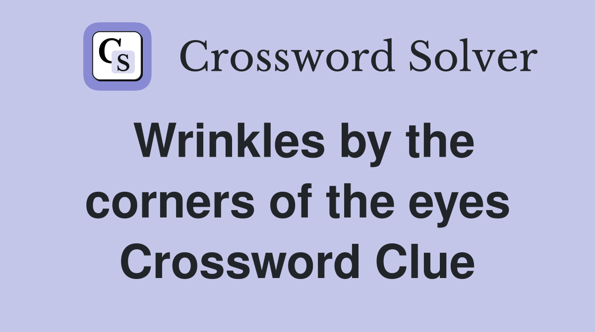 Wrinkles by the corners of the eyes Crossword Clue