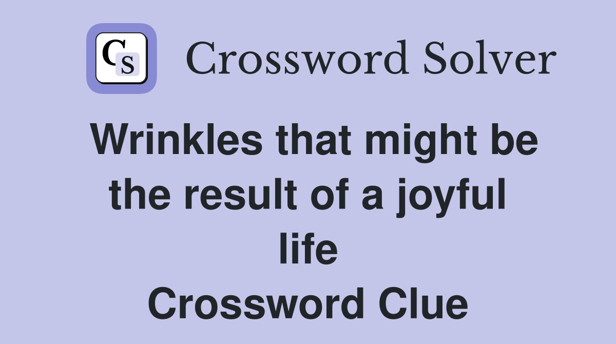 Wrinkles that might be the result of a joyful life Crossword Clue