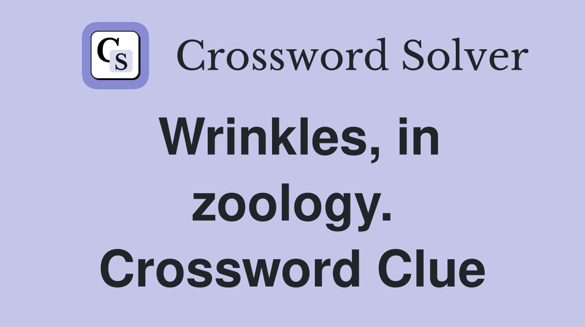 Wrinkles, in zoology. Crossword Clue
