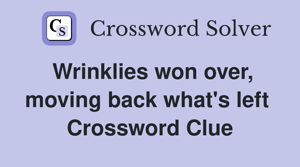 Wrinklies won over, moving back what's left  Crossword Clue