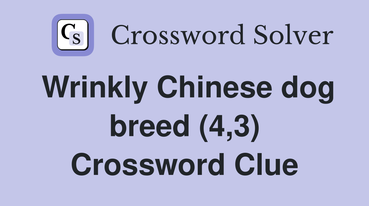 Wrinkly Chinese dog breed (4,3) Crossword Clue