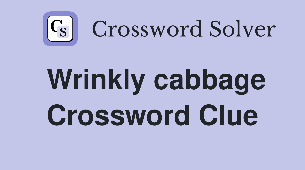 Wrinkly cabbage Crossword Clue
