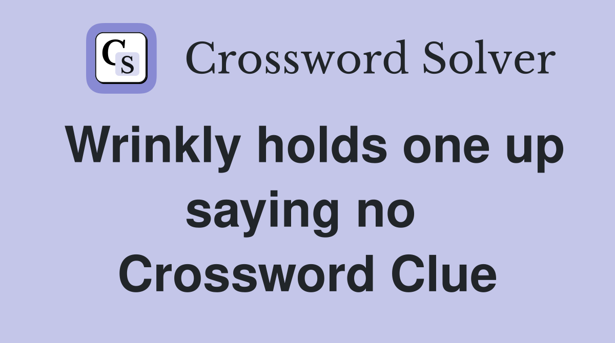 Wrinkly holds one up saying no  Crossword Clue