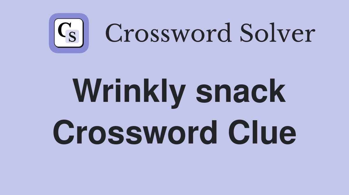 Wrinkly snack Crossword Clue