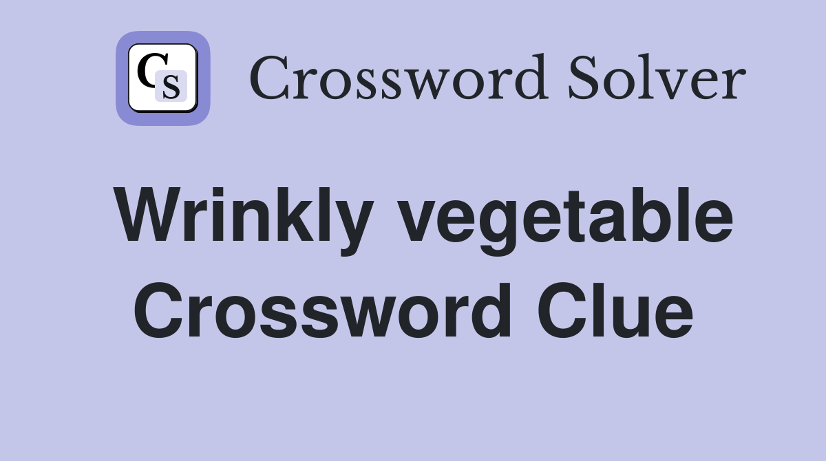 Wrinkly vegetable Crossword Clue
