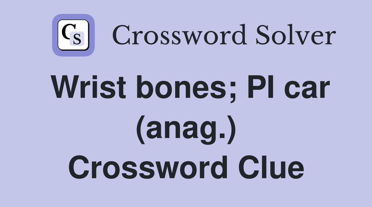 Wrist bones; PI car (anag.) Crossword Clue