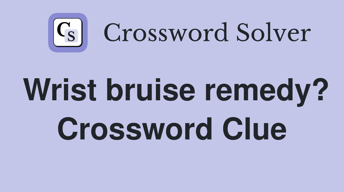 Wrist bruise remedy? Crossword Clue