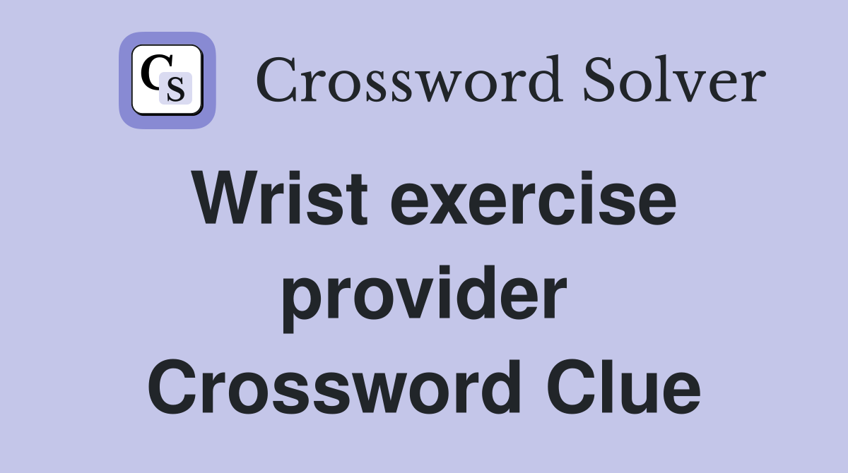 Wrist exercise provider Crossword Clue