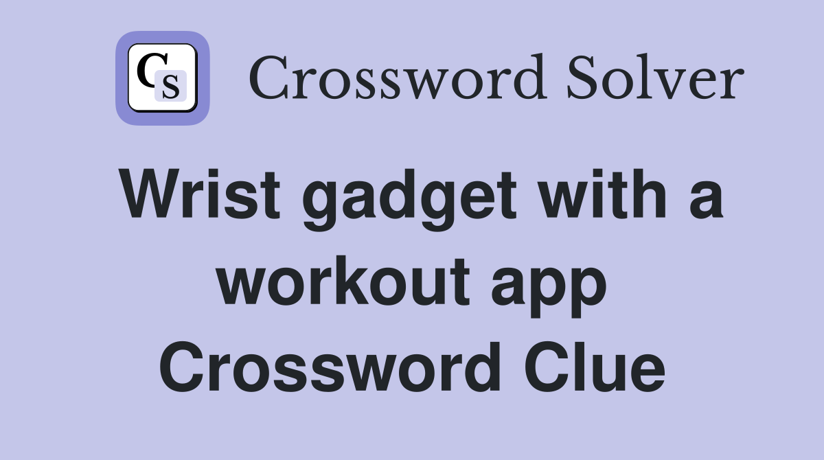 Wrist gadget with a workout app Crossword Clue