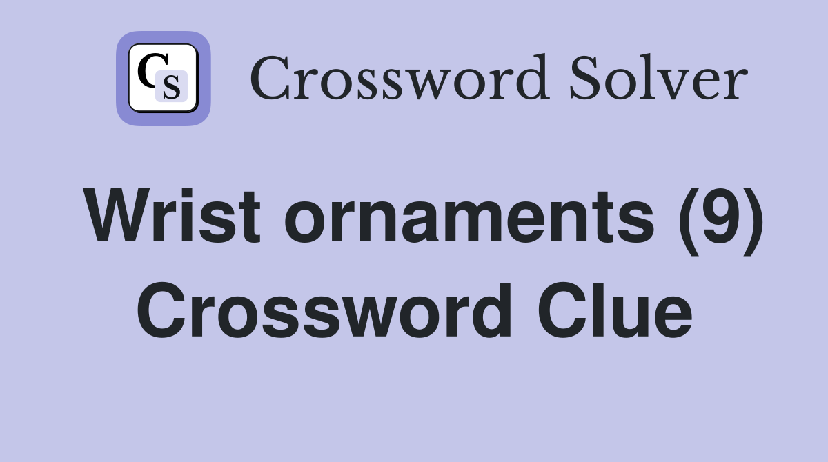 Wrist ornaments (9) Crossword Clue