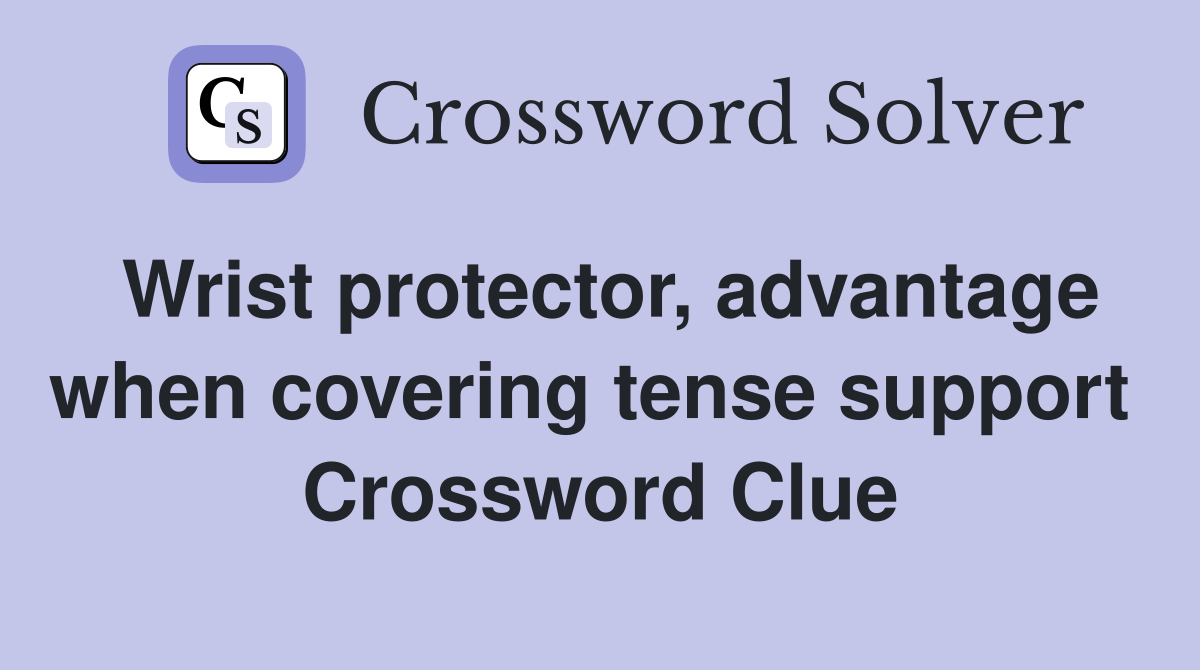 Wrist protector, advantage when covering tense support  Crossword Clue