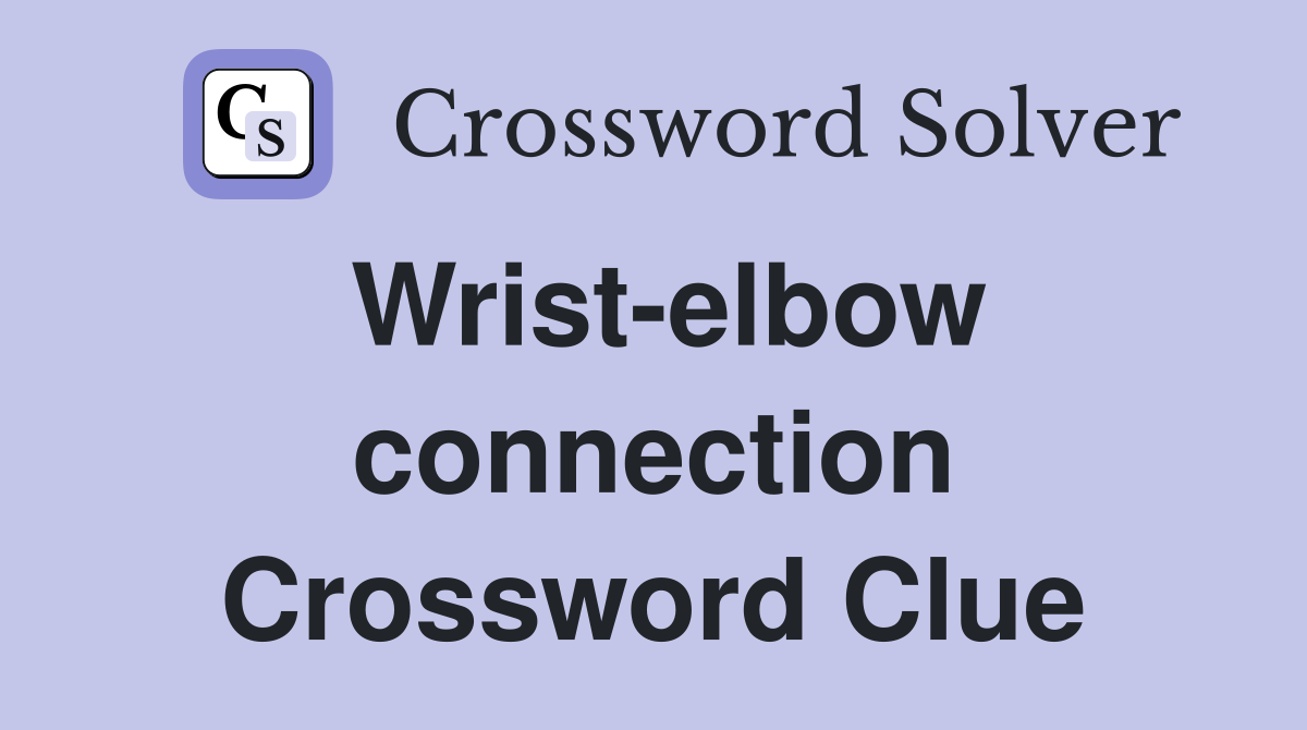 Wrist-elbow connection Crossword Clue