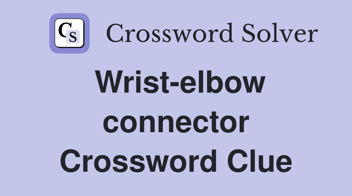 Wrist-elbow connector Crossword Clue