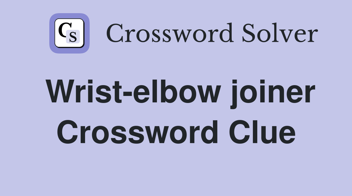 Wrist-elbow joiner Crossword Clue
