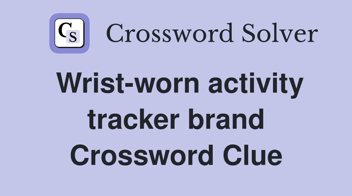 Wrist-worn activity tracker brand Crossword Clue