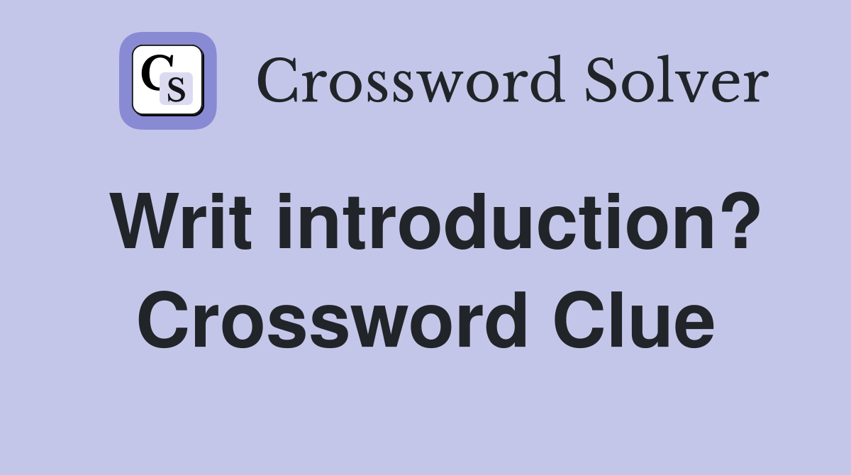 Writ introduction? Crossword Clue