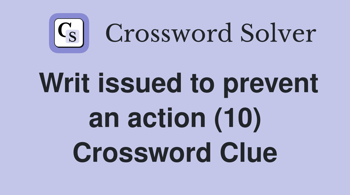 Writ issued to prevent an action (10) Crossword Clue