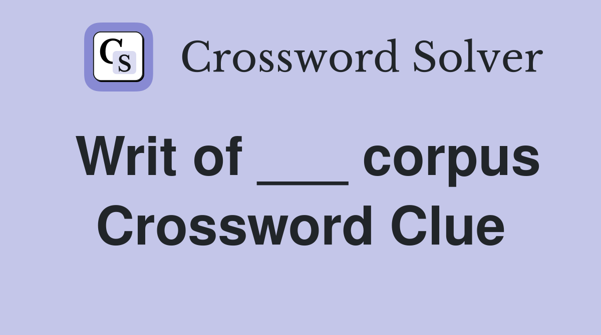 Writ of ___ corpus Crossword Clue