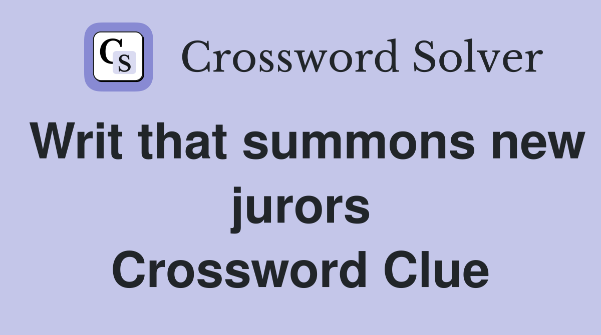 Writ that summons new jurors Crossword Clue