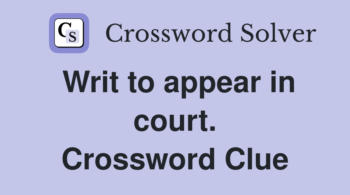 Writ to appear in court. Crossword Clue