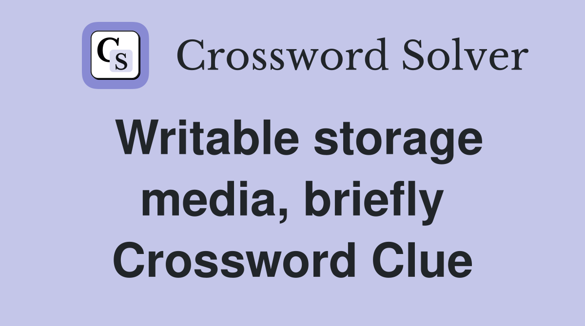 Writable storage media, briefly Crossword Clue