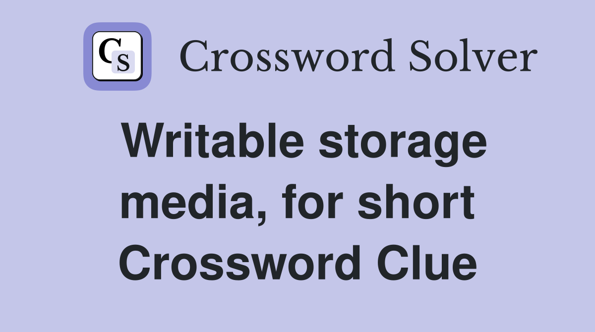 Writable storage media, for short Crossword Clue