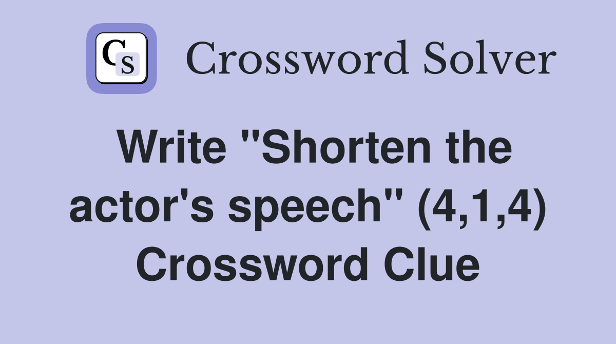 Write "Shorten the actor's speech" (4,1,4) Crossword Clue