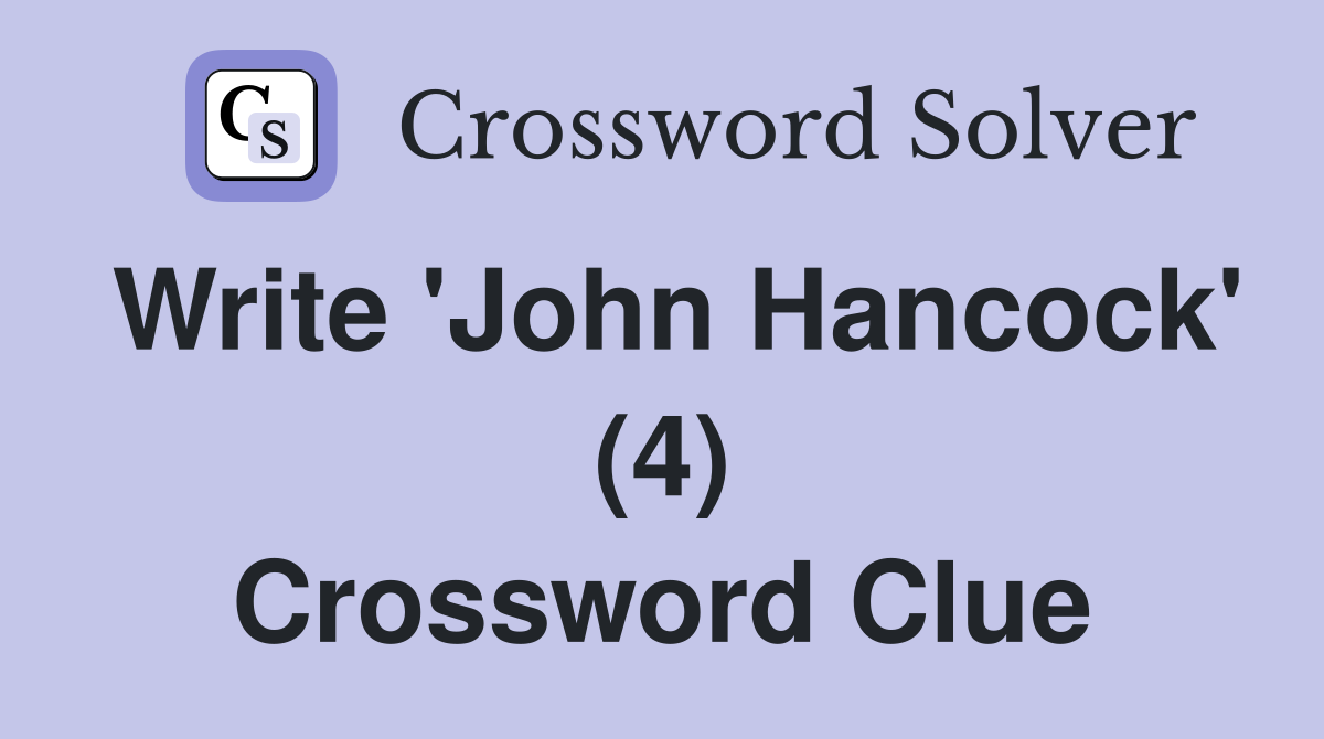 Write 'John Hancock' (4) Crossword Clue