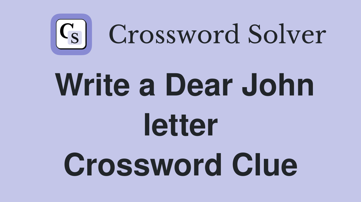 Write a Dear John letter Crossword Clue