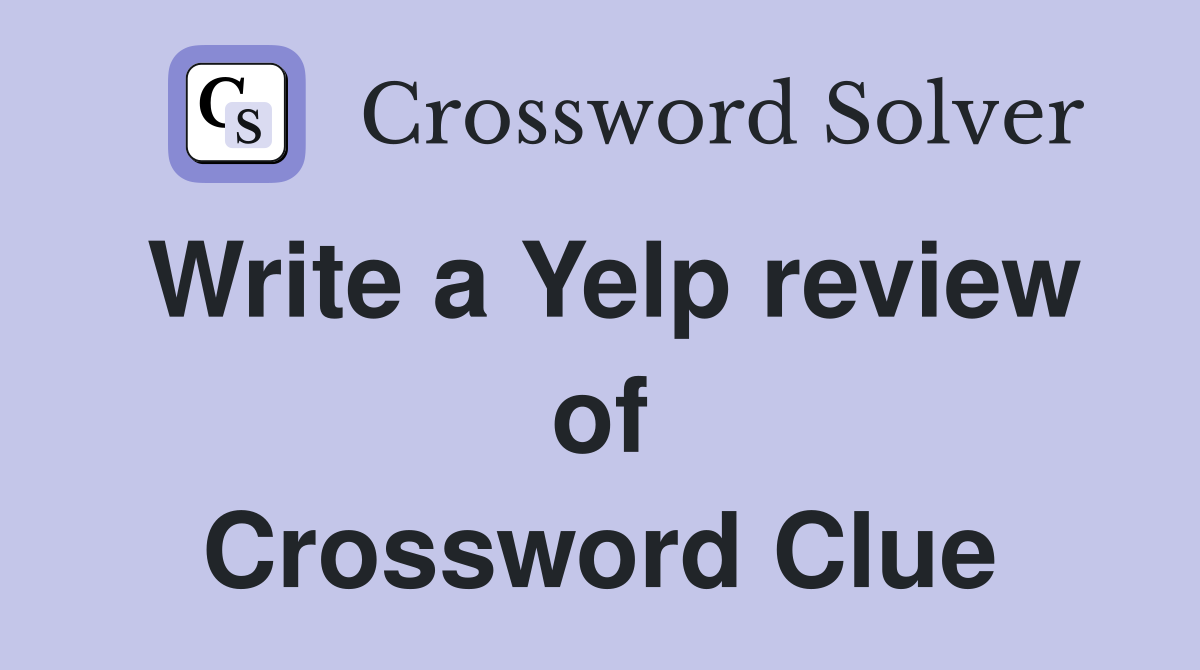 Write a Yelp review of Crossword Clue