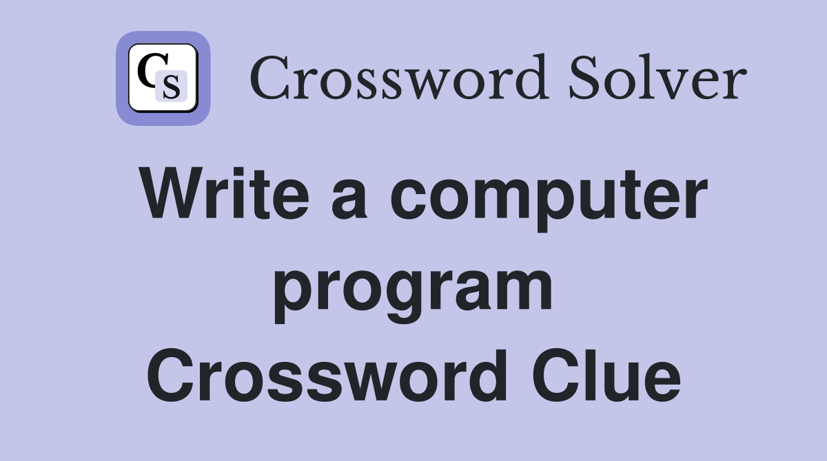 Write a computer program Crossword Clue