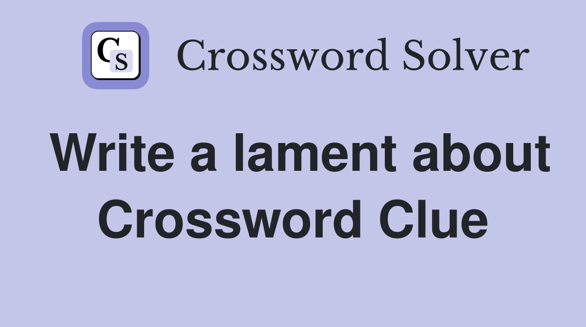 Write a lament about Crossword Clue