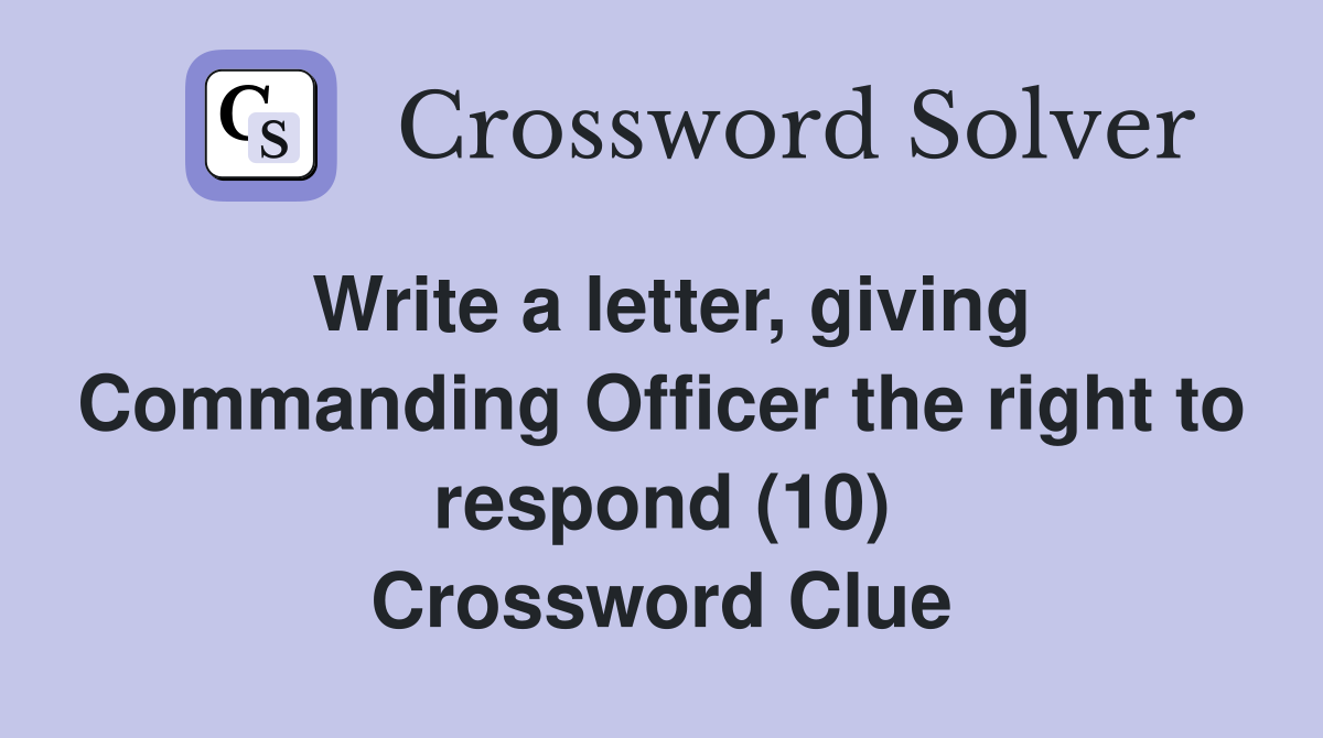 Write a letter, giving Commanding Officer the right to respond (10) Crossword Clue
