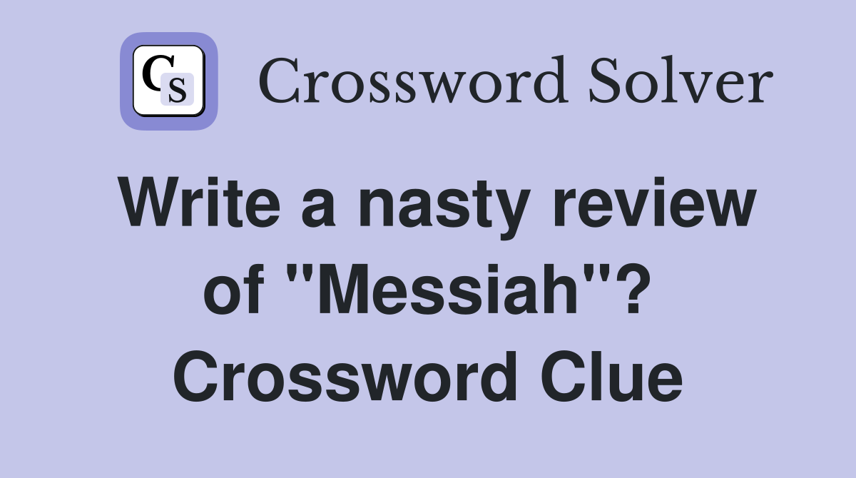 Write a nasty review of "Messiah"? Crossword Clue