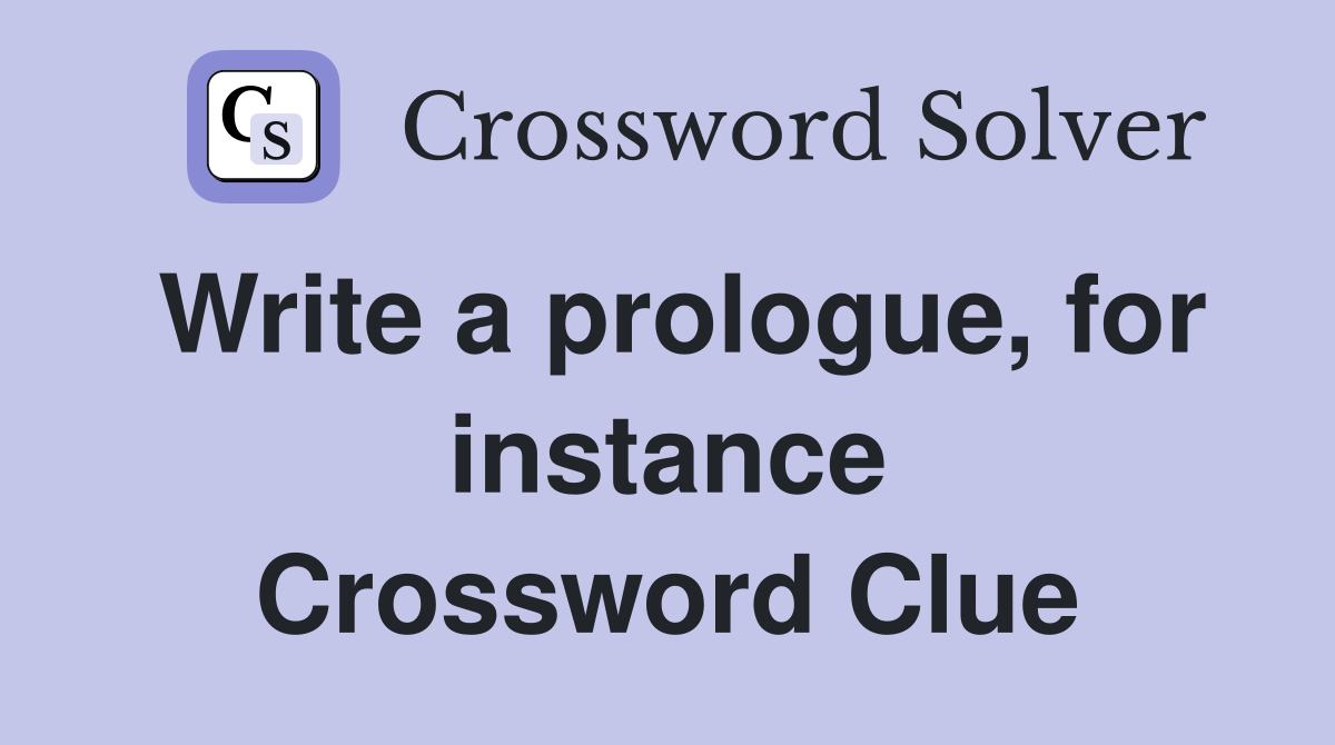 Write a prologue, for instance Crossword Clue