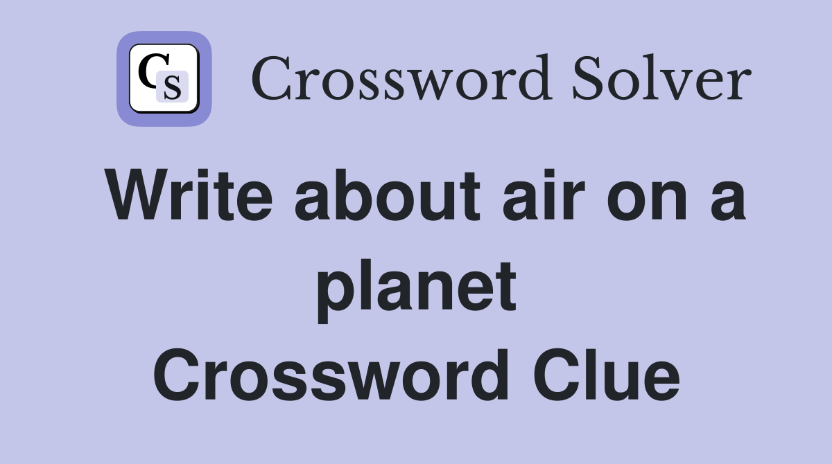 Write about air on a planet Crossword Clue