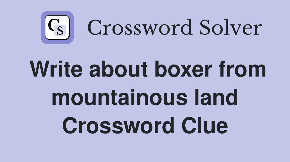 Write about boxer from mountainous land Crossword Clue