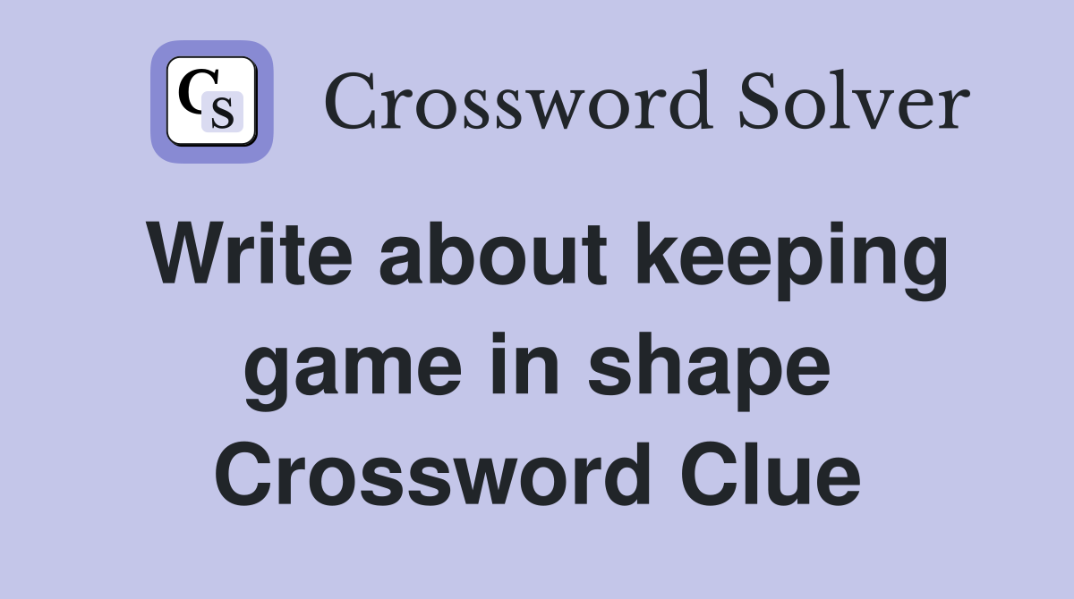 Write about keeping game in shape Crossword Clue