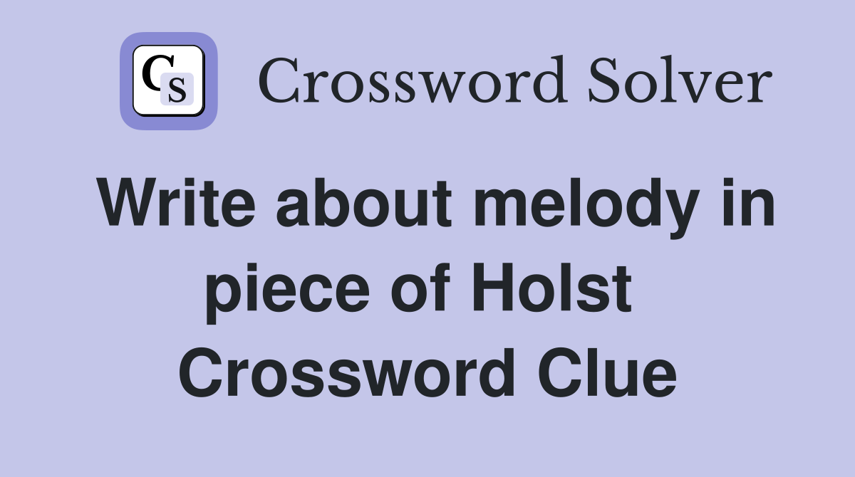 Write about melody in piece of Holst  Crossword Clue
