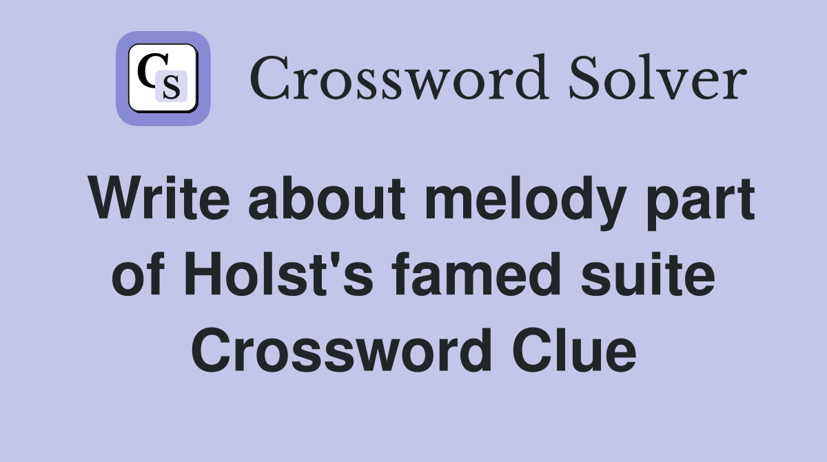 Write about melody part of Holst's famed suite Crossword Clue