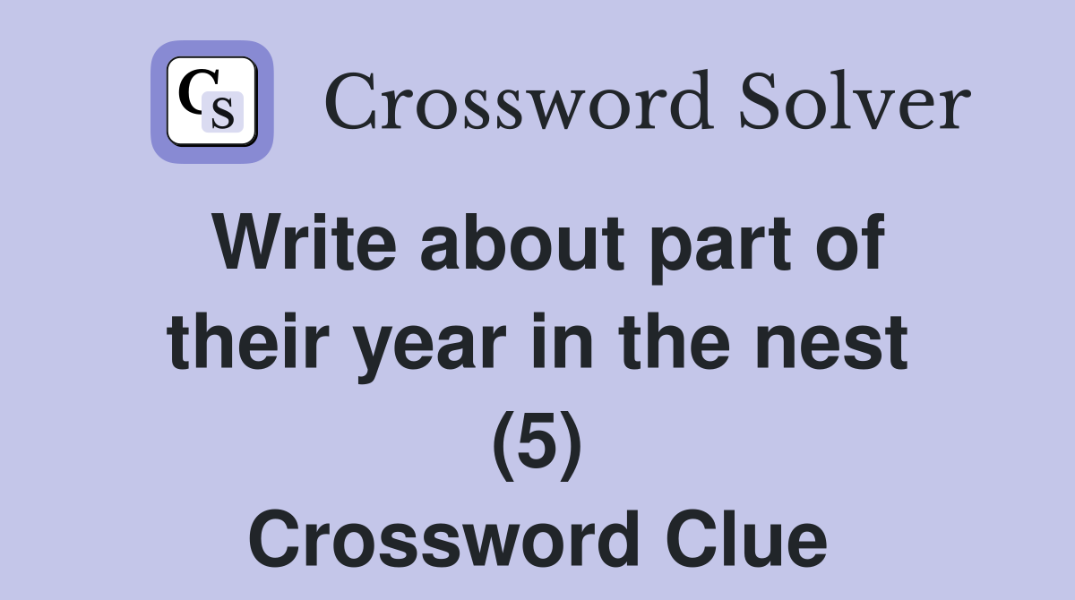 Write about part of their year in the nest (5) Crossword Clue