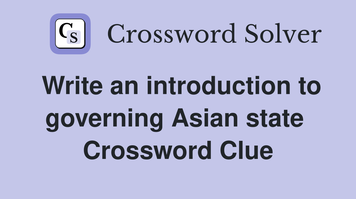 Write an introduction to governing Asian state  Crossword Clue