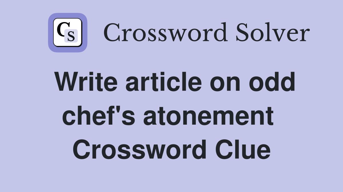 Write article on odd chef's atonement  Crossword Clue